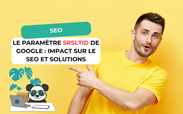 Le paramètre srsltid de Google : impact sur le SEO et solutions